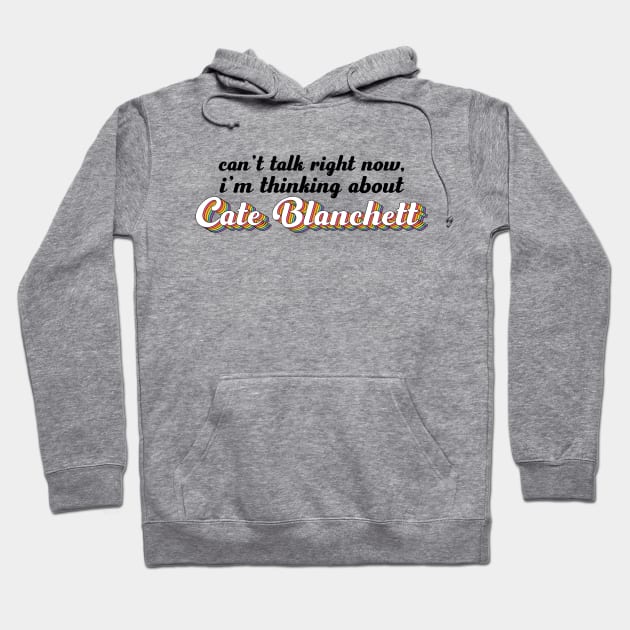 Can't talk right now, i'm thinking about Cate Blanchett Hoodie by ColoredRatioDesign